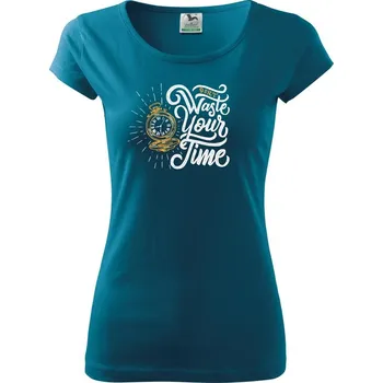 Dámské tričko Don't Waste Your Time - Dámské triko Pure - S ( Petrolejová )