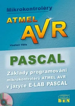 Technika Mikrokontroléry Atmel AVR: Pascal: Základy programování Atmel AVR v jazyce E-LAB Pascal - Vladimír Váňa (2004, brožovaná)