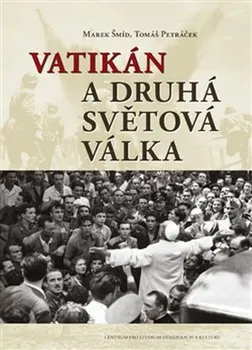 Vatikán a druhá světová válka - Marek Šmíd, Tomáš Petráček (2021, brožovaná)