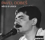 Něco o lásce - Pavel Dobeš [CD]