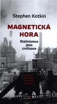 Magnetická hora: Stalinismus jako civilizace - Stephen Kotkin (2022, brožovaná)