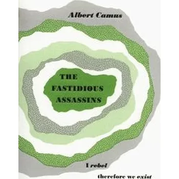 The Fastidious Assassins - Albert Camus