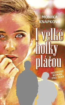 I velké holky pláčou - Monika Knápková (2022, brožovaná)