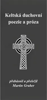 Duchovní literatura Keltská duchovní poezie a próza - Martin Gruber (2022, brožovaná)