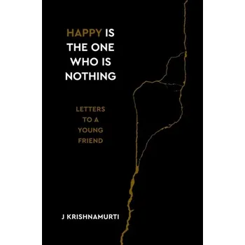 Osobní rozvoj Happy Is the One Who Is Nothing - Krishnamurti, Jiddu