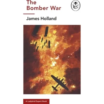 Učebnice The Bomber War: A Ladybird Expert Book - Holland, James