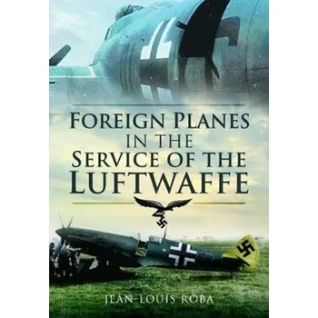 Foreign Planes in the Service of the Luftwaffe - Roba, Jean