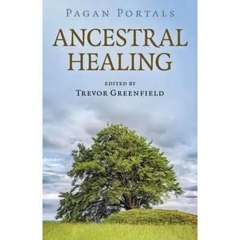 Pagan Portals - Ancestral Healing - Greenfield, Trevor
