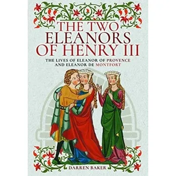 The Two Eleanors of Henry III - Baker, Darren