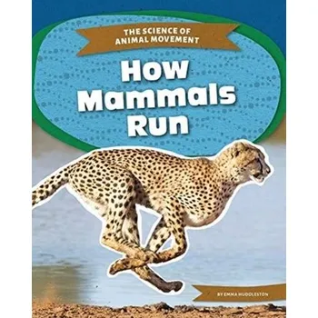 Příroda Science of Animal Movement: How Mammals Run - Huddleston, ,Emma