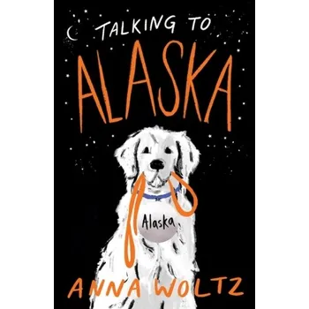 Talking to Alaska - Woltz, Anna