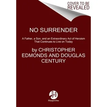 Populárně naučná literatura pro dospělé No Surrender - Edmonds, Christopher; Century, Douglas [EN] (2020, Měkká, HarperCollins Publishers Inc)
