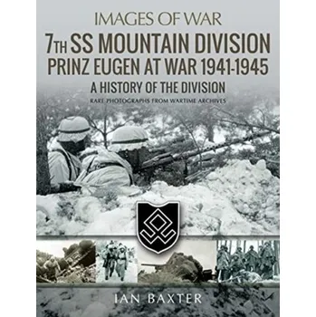 7th SS Mountain Division Prinz Eugen At War 1941-1945 - Ian Baxter