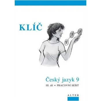 Český jazyk Klíč Český jazyk 9 III. díl Pracovní sešit: Pracovní sešit Kniha