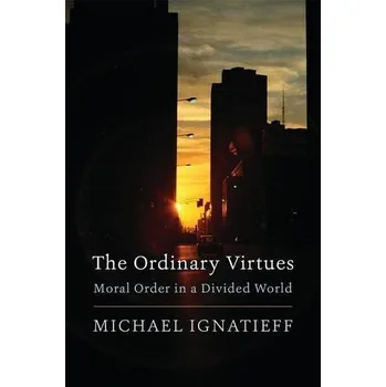 The Ordinary Virtues - Ignatieff, Michael
