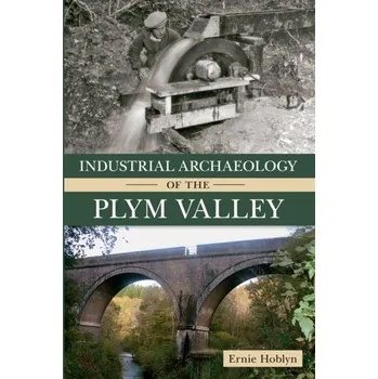 Industrial Archaeology of the Plym Valley - Hoblyn, Ernie