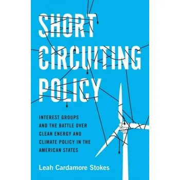 Short Circuiting Policy - Stokes, Leah Cardamore (Assistant Professor of Political Science, Assistant Professor of Political Science, UC-Santa Bar [EN] (Brožovaná, Oxford University Press Inc)