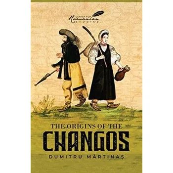 The Origins of the Changos - Martinas, Dumitru