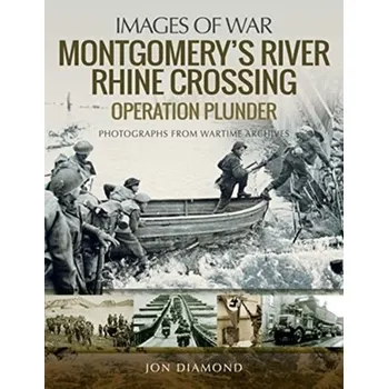 Montgomery's Rhine River Crossing: Operation PLUNDER - Diamond, Jon