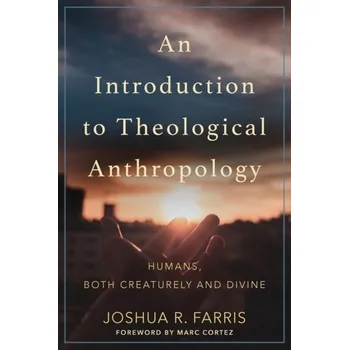 An Introduction to Theological Anthropology - Farris, Joshua R.