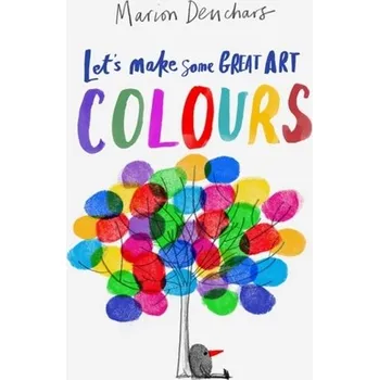 První čtění Let's Make Some Great Art: Colours - Deuchars, Marion