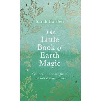 The Little Book of Earth Magic - Sarah Bartlett