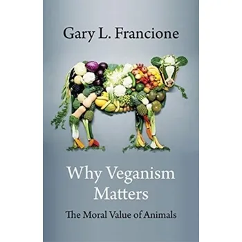 Kniha Why Veganism Matters - Francione, Gary L.