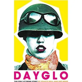 Dayglo! - Bell, Celeste; Howe, Zoe