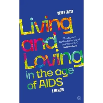Literární biografie Living and Loving in the Age of AIDS - Frost, Derek