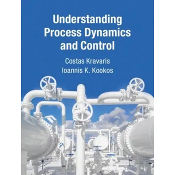 Understanding Process Dynamics and Control - Kravaris, Costas (Texas A & M University); Kookos, Ioannis K. (University of Patras, Greece)
