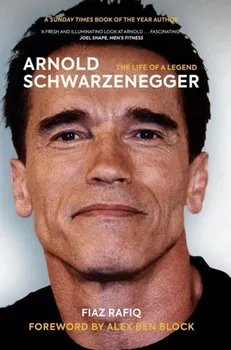 Literární biografie Arnold Schwarzenegger: The Life Of A Legend - Fiaz Rafiq [EN] (2021, brožovaná)
