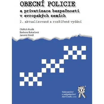Obecní policie a privatizace bezpečnosti v evropských zemích 2 vydání - Krulík Oldřich Bukačová Barbora Krédl Jaromír