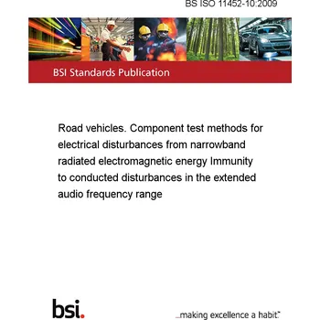 BS ISO 11452-10:2009 Road vehicles. Component test methods for electrical disturbances from narrowband radiated electromagnetic energy Immunity to conducted disturbances in the extended audio frequency range Anglicky Tisk