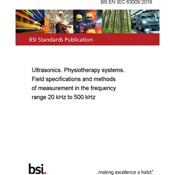 BS EN IEC 63009:2019 Ultrasonics. Physiotherapy systems. Field specifications and methods of measurement in the frequency range 20 kHz to 500 kHz Anglicky PDF