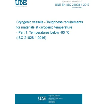 UNE EN ISO 21028-1:2017 Cryogenic vessels - Toughness requirements for materials at cryogenic temperature - Part 1: Temperatures below -80 °C (ISO 21028-1:2016) Anglicky Tisk