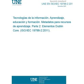Technika UNE EN ISO/IEC 19788-2:2014 Information technology - Learning, education and training - Metadata for learning resources - Part 2: Dublin Core elements (ISO/IEC 19788-2:2011) Španělsky Tisk
