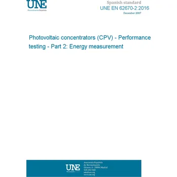 UNE EN 62670-2:2016 Photovoltaic concentrators (CPV) - Performance testing - Part 2: Energy measurement Španělsky Tisk