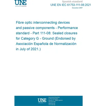 UNE EN IEC 61753-111-08:2021 Fibre optic interconnecting devices and passive components - Performance standard - Part 111-08: Sealed closures for Category G - Ground (Endorsed by Asociación Española de Normalización in July of 2021.) Anglicky Tisk