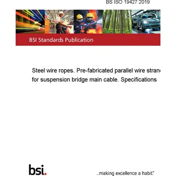 BS ISO 19427:2019 Steel wire ropes. Pre-fabricated parallel wire strands for suspension bridge main cable. Specifications Anglicky Tisk