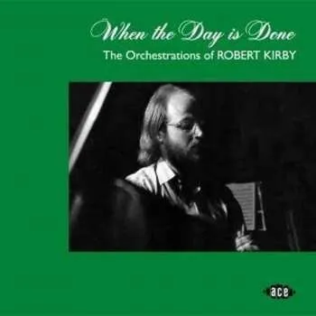 Zahraniční hudba CD Robert Kirby: When The Day Is Done (The Orchestrations Of Robert Kirby) 2018