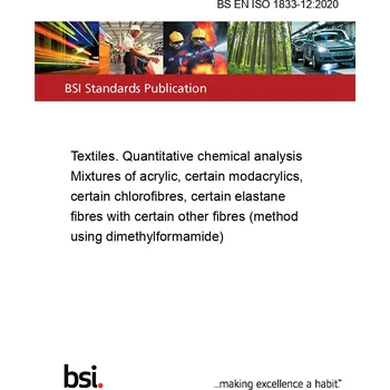 BS EN ISO 1833-12:2020 Textiles. Quantitative chemical analysis Mixtures of acrylic, certain modacrylics, certain chlorofibres, certain elastane fibres with certain other fibres (method using dimethylformamide) Anglicky Tisk