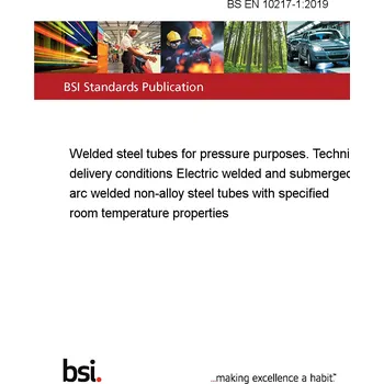BS EN 10217-1:2019 Welded steel tubes for pressure purposes. Technical delivery conditions Electric welded and submerged arc welded non-alloy steel tubes with specified room temperature properties Anglicky Tisk