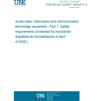 UNE EN IEC 62368-1:2020/A11:2020 Audio/video, information and communication technology equipment - Part 1: Safety requirements (Endorsed by Asociación Española de Normalización in April of 2020.) Anglicky Tisk