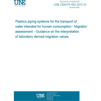 Cizojazyčná kniha UNE CEN/TR 852:2013 IN Plastics piping systems for the transport of water intended for human consumption - Migration assessment - Guidance on the interpretation of laboratory derived migration values Španělsky PDF