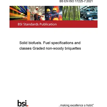 BS EN ISO 17225-7:2021 Solid biofuels. Fuel specifications and classes Graded non-woody briquettes Anglicky Tisk