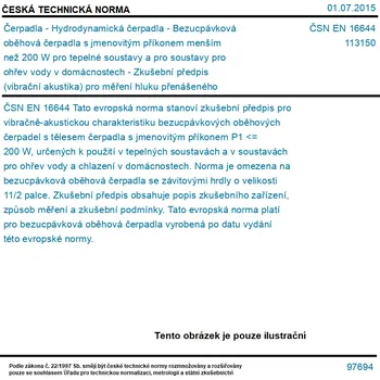 Čerpadlo ČSN EN 16644 - Čerpadla - Hydrodynamická čerpadla - Bezucpávková oběhová čerpadla s jmenovitým příkonem menším než 200 W pro tepelné soustavy a pro soustavy pro ohřev vody v domácnostech - Zkušební předpis (vibrační akustika) pro měření hluku přenášeného