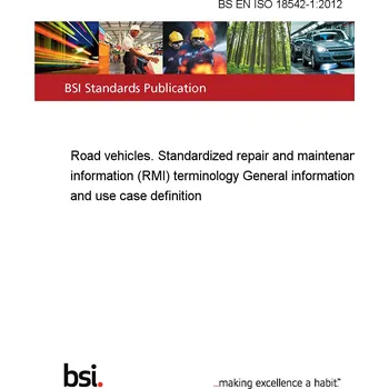 BS EN ISO 18542-1:2012 Road vehicles. Standardized repair and maintenance information (RMI) terminology General information and use case definition Anglicky PDF