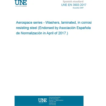 UNE EN 3903:2017 Aerospace series - Washers, laminated, in corrosion resisting steel (Endorsed by Asociación Española de Normalización in April of 2017.) Anglicky Tisk