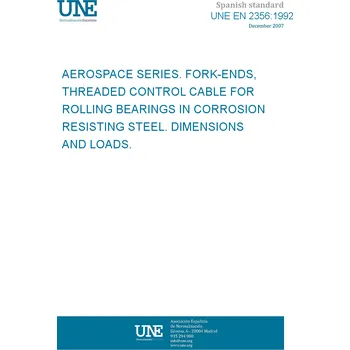 Cizojazyčná kniha UNE EN 2356:1992 AEROSPACE SERIES. FORK-ENDS, THREADED CONTROL CABLE FOR ROLLING BEARINGS IN CORROSION RESISTING STEEL. DIMENSIONS AND LOADS. Španělsky Tisk