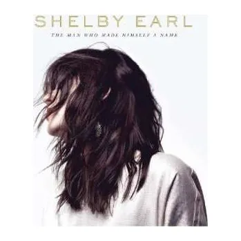 Zahraniční hudba LP Shelby Earl: The Man Who Made Himself A Name 2017